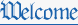 Welcome